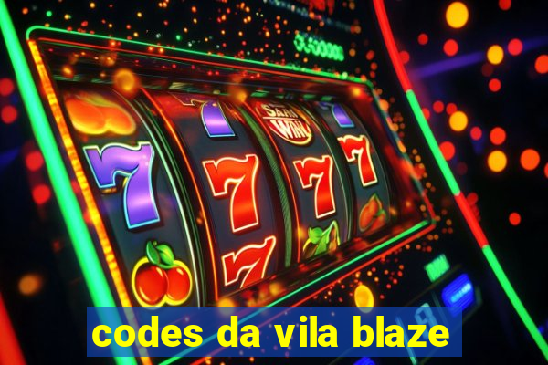 codes da vila blaze